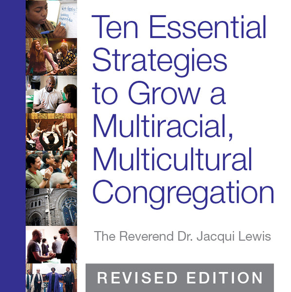Ten Essential Strategies to Grow a Multiracial, Multicultural Congregation